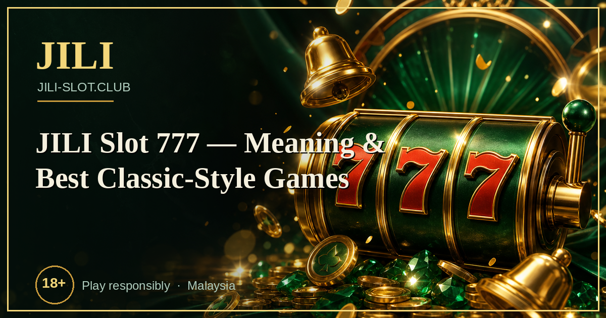 JILI Slot 777 — Meaning & Best Classic-Style Games